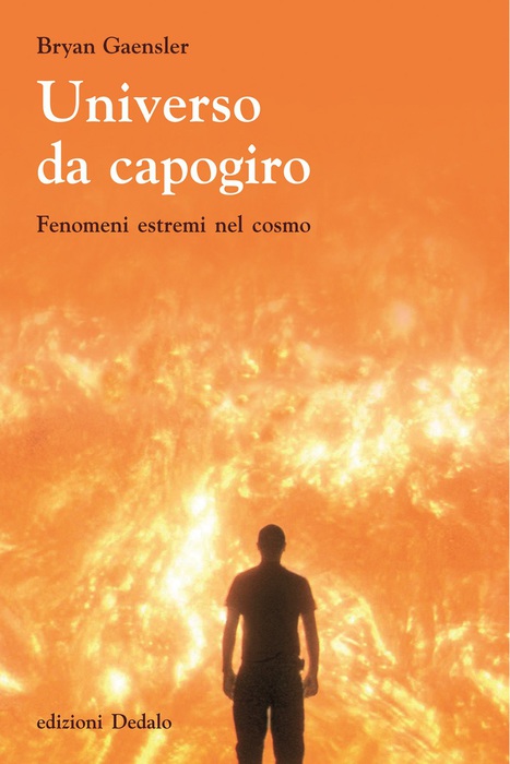 Bryan Gaensler, 'Universo da capogiro. Fenomeni estremi del cosmo' (Edizioni Dedalo,13,60 euro, 240 pagine) © Ansa