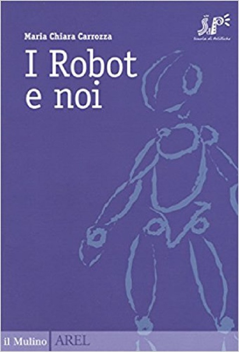 I robot e noi, di Maria Chiara Carrozza,Il Mulino, 95 pagine, 10 euro © Ansa