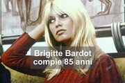 Brigitte Bardot compie 85 anni