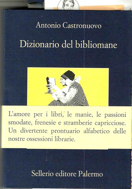 ANTONIO CASTRONUOVO, ''DIZIONARIO DEL BIBLIOMANE'' (SELLERIO, pp. 510 - 16,00 euro). Copertina © ANSA