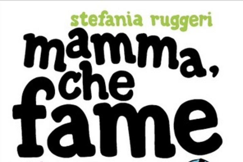 La copertina del libro "Mamma che fame" di Stefania Ruggeri - RIPRODUZIONE RISERVATA