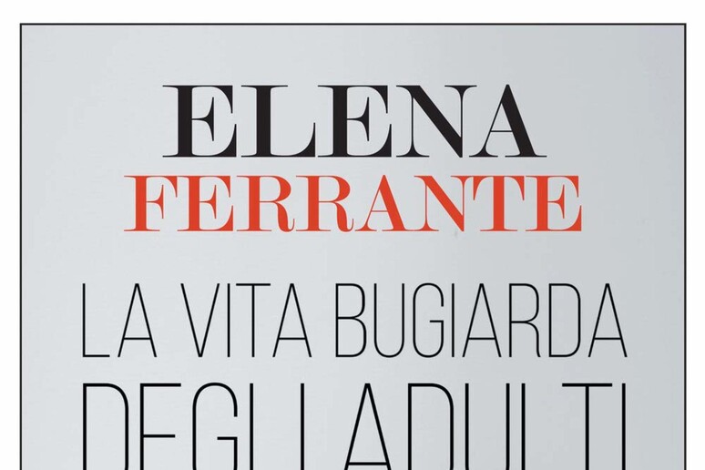 La copertina del libro di Elena Ferrante  'La vita bugiarda degli adulti ' - RIPRODUZIONE RISERVATA