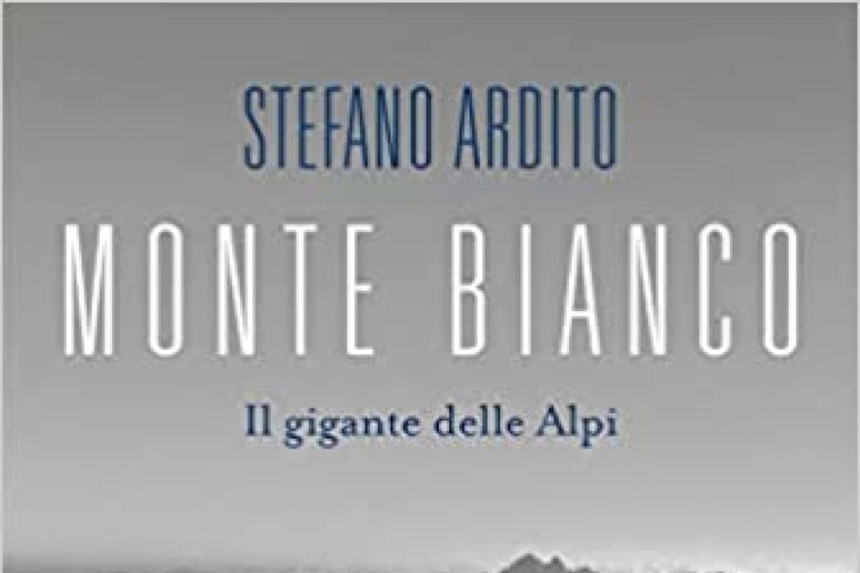 Stefano Ardito,  'Monte Bianco ' (Laterza) - RIPRODUZIONE RISERVATA