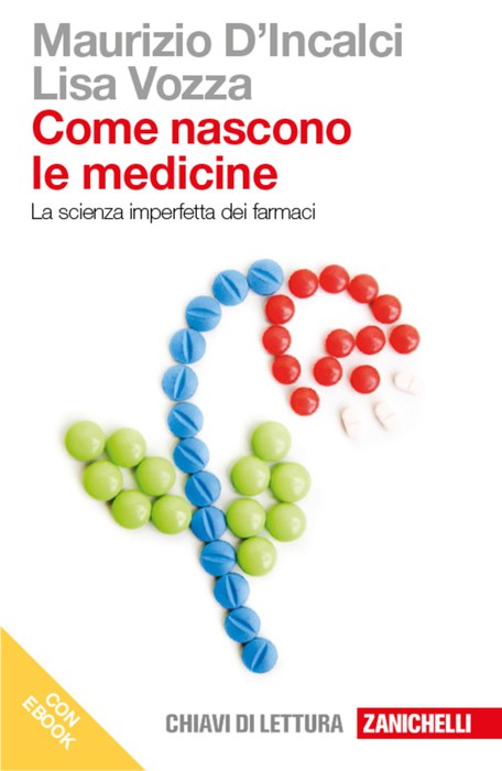 “Come nascono le medicine. La scienza imperfetta dei farmaci', di Maurizio D'Incalci e Lisa Vozza  (Zanichelli, 229 pagine, 12,90 euro) © Ansa