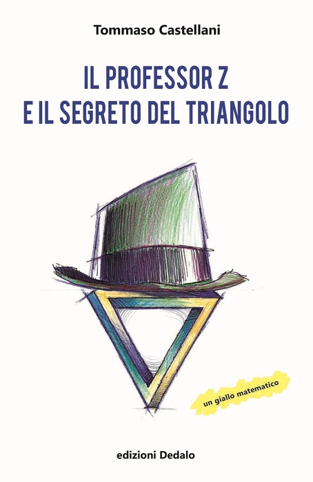 'Il professore Z e il segreto del triangolo' di Tommaso Castellani (edizioni Dedalo, 192 pagine, 16,50 euro) © Ansa