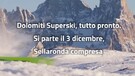 Dolomiti Superski: tutto pronto,si parte il 3 dicembre (ANSA)
