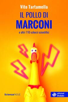‘Il pollo di Marconi e altri 110 scherzi scientifici’ di Vito Tartamella (edizioni Dedalo, 288 pagine, 18 euro) (ANSA)