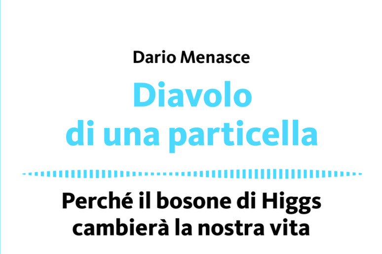 'Diavolo di una particella ', di Dario Menasce, (Hoepli, 182 pagine, 9,90 euro) - RIPRODUZIONE RISERVATA