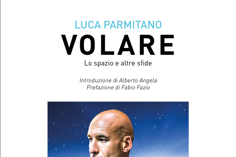 Volare. Lo spazio e altre sfide, di Luca Parmitano (Rai Eri, pp 254, euro 16.90) - RIPRODUZIONE RISERVATA
