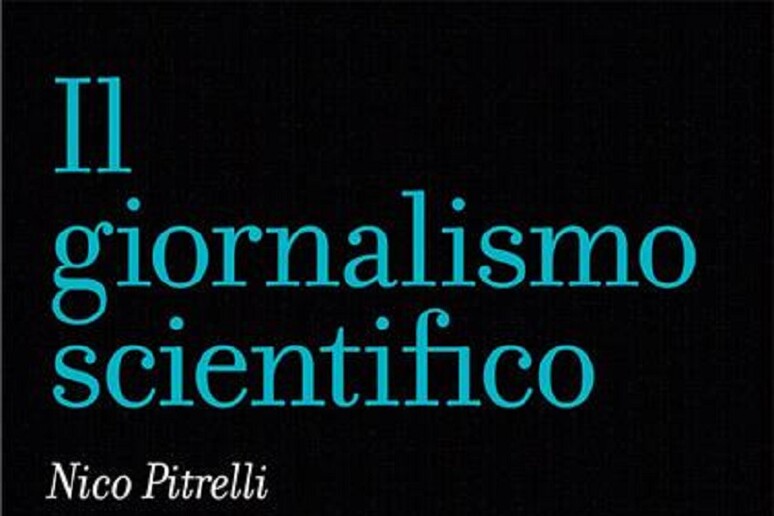 Il Giornalismo scientifico, di Nico Pitrelli, Carocci editore - RIPRODUZIONE RISERVATA