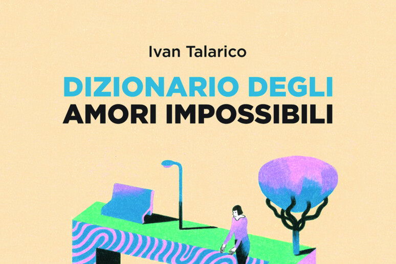 Ivan Talarico, Dizionario degli amori impossibili - RIPRODUZIONE RISERVATA