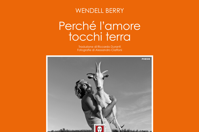 Wendell Berry, Perché l 	'amore tocchi terra - RIPRODUZIONE RISERVATA